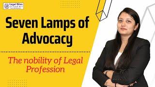 What are the Seven Lamps of Advocacy? What are Legal Ethics? Detailed Explanation | Legal Bites