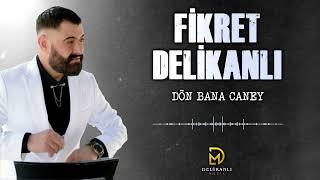 Fikret Delikanlı - Dön Bana Caney