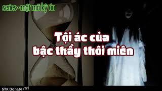 Mật mã kỳ án 11- Vụ án gieo cấy ký ức phạm tội - truyện tâm lý tội phạm phá án mạng đẫm máu