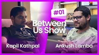 #ep01 THE ANKUSH LAMBA PODCAST | FT. KAPIL KATHPAL SIR  @KapilKathpal