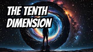 Accessing the Tenth Dimension: A Journey Beyond Perception Part 1