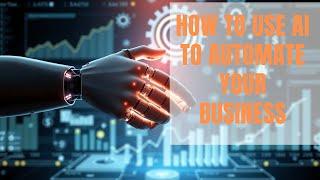 How to Use AI to Automate Your Business | Use AI To Automate Business