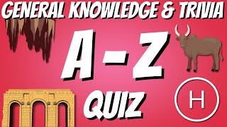 A-Z General Knowledge & Trivia Quiz, 26 Questions, Answers are in alphabetical order.