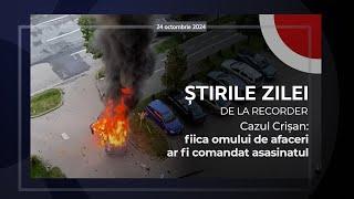 24 OCTOMBRIE 2024. Cazul Crișan: fiica omului de afaceri ar fi comandat asasinatul