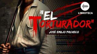 "El torturador", de José Emilio Pacheco |AUDIOLIBRO COMPLETO EN ESPAÑOL | voz humana