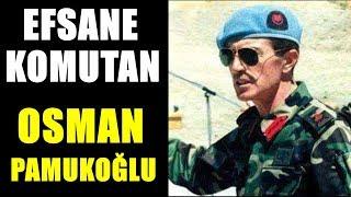 EFSANE KOMUTAN ULU TÜRK OSMAN PAMUKOĞLU