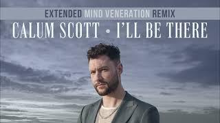 Calum Scott - I'll Be There (EXTENDED Mind Veneration Remix)