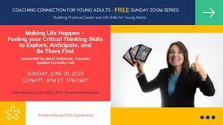 Making Life Happen: Fueling Your Critical Thinking Skills to Explore Anticipate, and Be There First