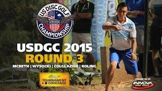 USDGC 2015 Round 3 (McBeth, Wysocki, Colglazier, Koling)