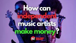 How can independent music artists make money?