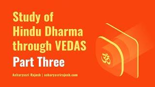 Study of Hindu Dharma through Vedas by Acharyasri Rajesh - Part 3