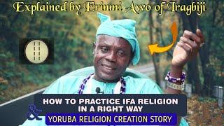 How to Properly Practice Ifa Religion and The Yoruba Religion Creation Explained by Babalawo Oroagba