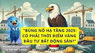 Bùng Nổ Hạ Tầng 2025: Có Phải Thời Điểm Vàng Đầu Tư Bất Động Sản?|Vũ Tiên CND