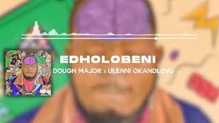 Dough Major - Edholobeni (Official Audio) ft. Ulenni Okandlovu