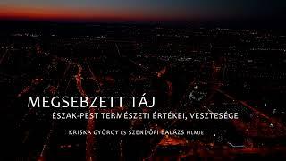 Megsebzett táj - Észak-Pest és környékének természeti értékei, veszteségei - Trailer