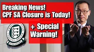 Breaking News! CPF SA Closure Today! Impt Warning for All 55yrs & Above!