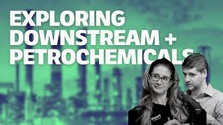 Exploring Downstream + Petrochemicals on Energy 101