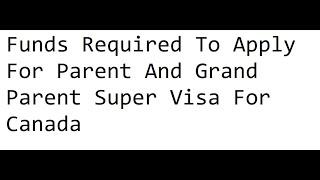 Funds Required To Apply For Parent And Grand Parent Super Visa For Canada