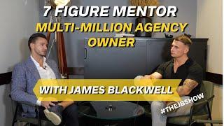 7 FIGURE MENTOR | MULTI MILLION AGENCY OWNER | JAMES BLACKWELL