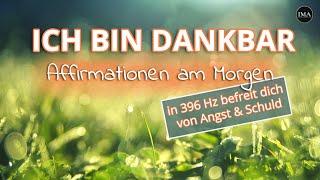 DANKBARKEITS- Affirmationen für deinen Morgen (396 Hz befreit dich von Angst & Schuld)