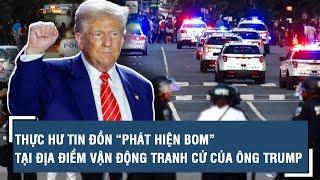 Thực hư tin đồn “phát hiện bom” tại địa điểm vận động tranh cử của ông Trump