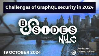 BSidesNYC 2024 - Challenges of GraphQL security in 2024