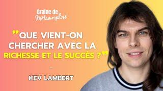 Que vient-on chercher avec la richesse et le succès ? avec l'écrivain québécois Kev Lambert #109