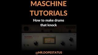 MASCHINE TUTORIALS:  HOW TO MAKE DRUMS THAT KNOCK (2018)