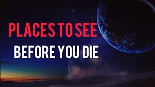 25 Places To See Before You Die