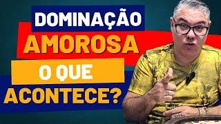 DOMINAÇÃO AMOROSA COMO FUNCIONA