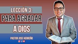 Lección 3: Para agradar a Dios | Pr Jose Herreño Repaso General Escuela Sabática 2025