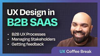 UX Design in B2B SAAS #UXCoffeebreak #UXAnudeep #uxdesign