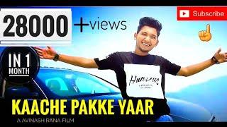 Kaache Pakke Yaar |Avinash Rana | PARMISH VERMA|(Full video)2018|Raiychu Productions| Dehradun