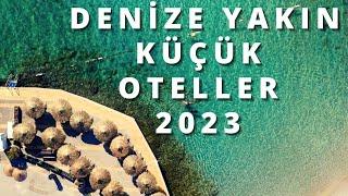 DENİZE YAKIN YAZ TATİLİ 2023 | Denize Yakın Küçük Otellerde Yaz Tatili | Butik Otellerde tatil