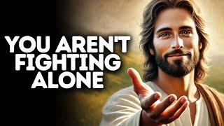 You Aren't Fighting Alone | God Says | God Message Today | Gods Message Now | God Message