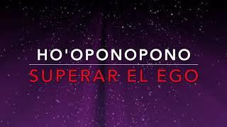 HO’OPONOPONO. Supera el ego con Ho’oponopono. Frases para liberar tu ego. Soy Luz