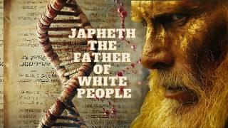 JAPHETH THE FATHER OF WHITES AND ASIANS