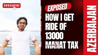 How i get ride of 13000 manat tax in azerbaijan||