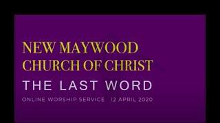 The Last Word sermon - New Maywood church of Christ 04/12/2020