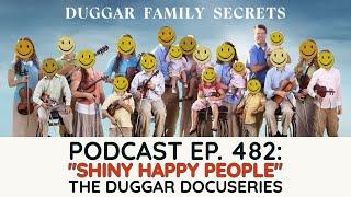 Podcast Ep. 482: Shiny Happy People: The Duggar Docuseries