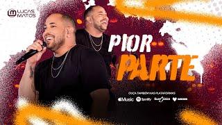 Lucas Matos - Pior Parte (Vídeo Oficial)