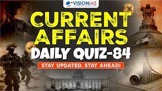 Current Affairs: Daily Quiz - 84 | UPSC Prelims 2025