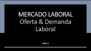 Mercado Laboral | Parte 1/3 | Oferta y Demanda