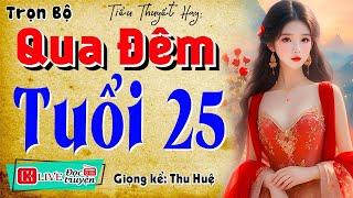 [Full Trọn Bộ]   QUA ĐÊM TUỔI 25 '   Tiểu thuyết hiện thực việt nam 2025 #mcthuhue