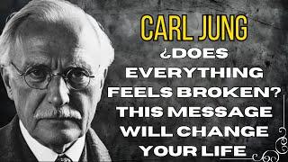 If Everything Feels Broken, This Is The Message That Will Keep You Moving Forward - Carl Jung