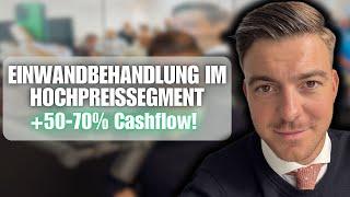 Effektive Einwandbehandlung im Hochpreissegment: Mehr Premium-Kunden und 50-70% Cashflow-Steigerung!