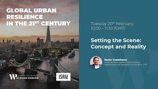 Global Urban Resilience - Setting the Scene: Concept and Reality - Xavier Castellanos