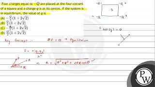 Four charges equal to \( -Q \) are placed at the four corners of a square and a charge \( q \) i...