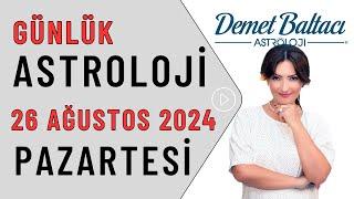 Bugün 26 Ağustos 2024, Pazartesi, günlük burç yorumu, Astrolog Demet Baltacı astroloji burçlar haber