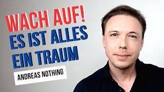 Wach auf! Es ist alles ein Traum I Spirituelles Erwachen mit Andreas Nothing